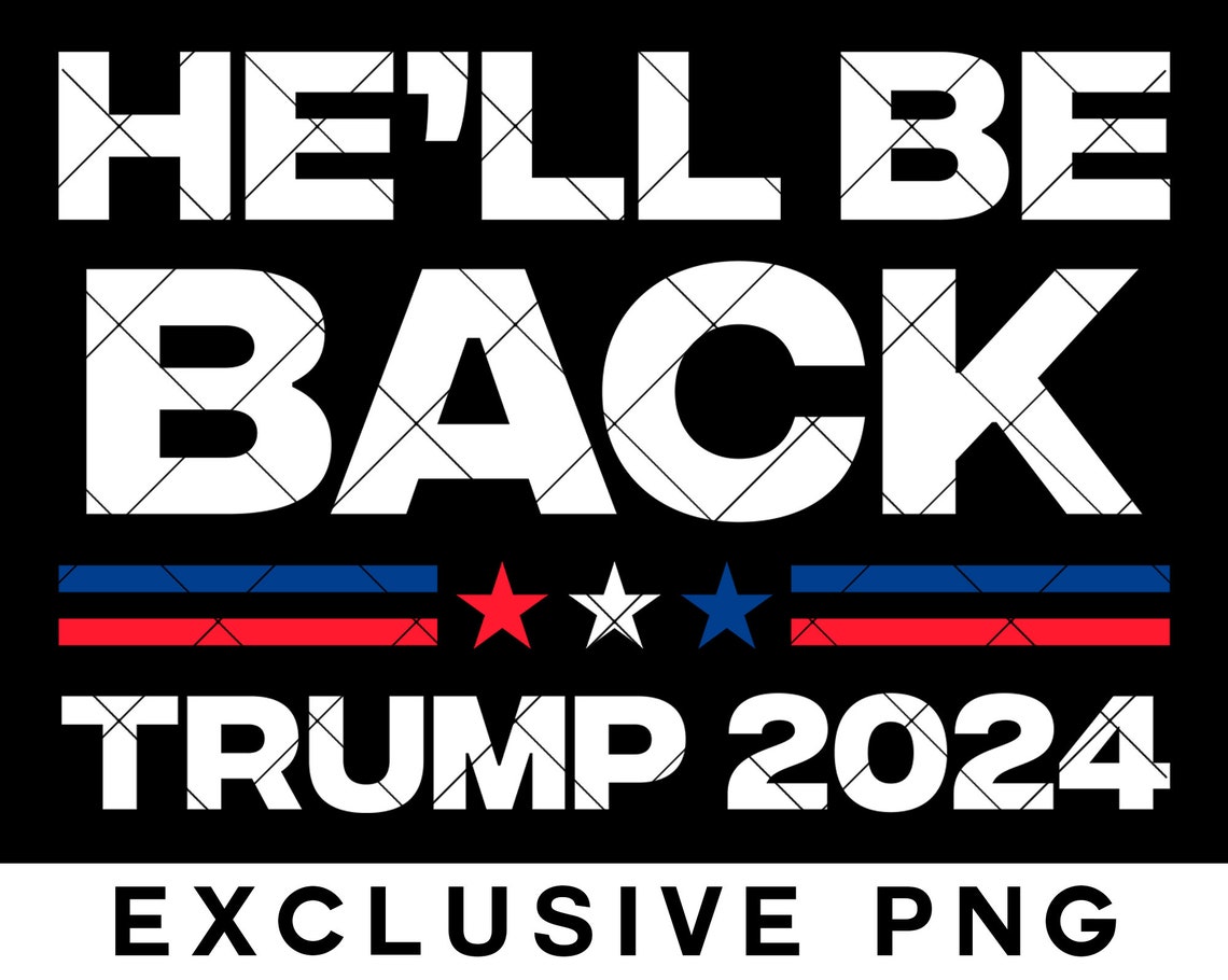 Trump 2024 SVG He'll Be Back President Donald Trump Etsy