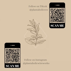May include: A beige background with two black phones displaying QR codes with the text "SCAN ME" below. The phone on the right has the text "Follow on Tiktok @plantaholicww" above the QR code. The phone on the left has the text "Follow on Instagram @plantaholicwireworks" below the QR code. A line drawing of a plant with leaves is in the center of the image.
