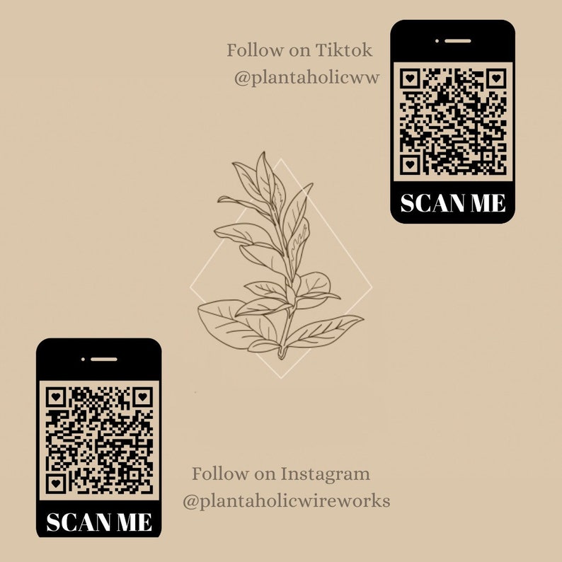 May include: A beige background with two black phones displaying QR codes with the text "SCAN ME" below. The phone on the right has the text "Follow on Tiktok @plantaholicww" above the QR code. The phone on the left has the text "Follow on Instagram @plantaholicwireworks" below the QR code. A line drawing of a plant with leaves is in the center of the image.