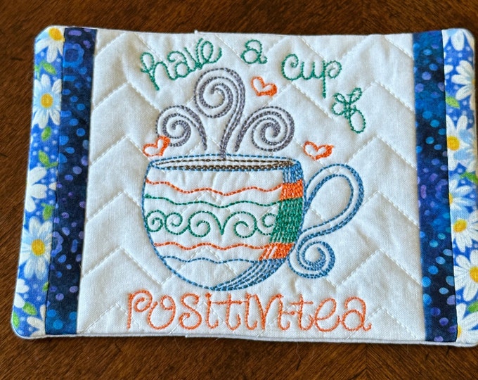 Inspiration, Mug Rug Coaster, "Have a Cup of Positivitea" .  5 x 7 inches.  Quilted and Embroidered, Ready to ship