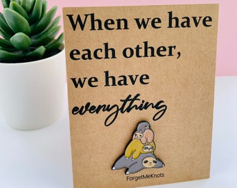When we have each other we have everything sloth pin