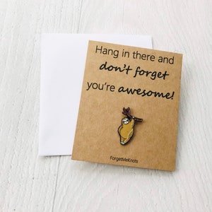 Hang in there and don’t forget you’re awesome! Pin Badge