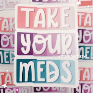 Take Your Meds Clear Sticker | Daily Reminder | Mental Health Awareness | Self-Care