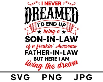 Download Son-In-Law svg,I have a freaking awesome father-in-law ...