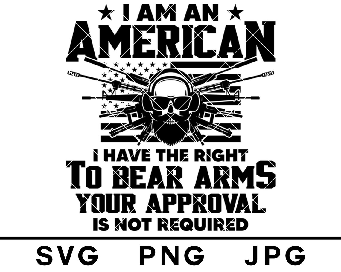 I Am An American I Have The Right To Bear Arms SVG Gun Rights Etsy