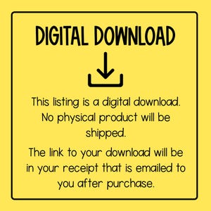 May include: Yellow digital download sign with a downward arrow and text that reads: "DIGITAL DOWNLOAD. This listing is a digital download. No physical product will be shipped. The link to your download will be in your receipt that is emailed to you after purchase."
