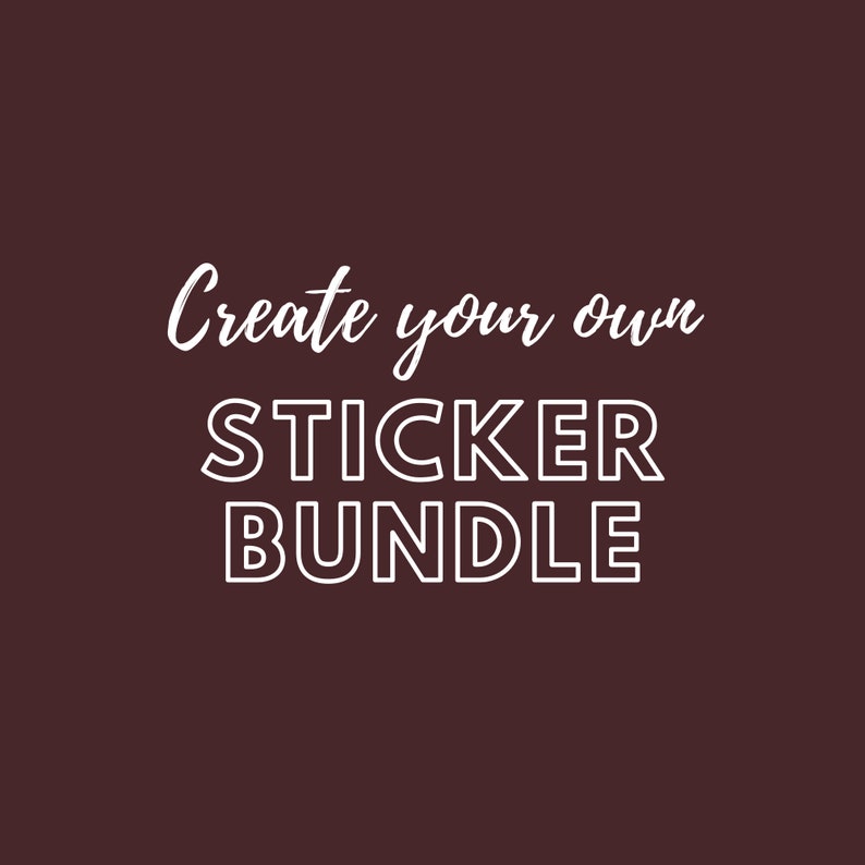 Create Your Own Sticker Bundle Choose You Favorite Stickers for a