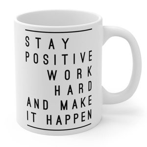 Bleiben Sie positiv, arbeiten Sie hart und machen Sie es möglich Kaffeetasse, Motivationskaffeetasse, Weihnachtsgeschenk, Geschenk für ihn, Geschenk für sie, Geschenk für den besten Freund