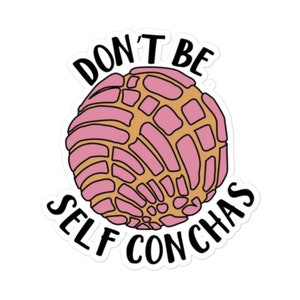 Don&#39;t Be Self Conchas Sticker,Funny Sticker,Pan Dulce &quot;Concha&quot; Sticker,Concha Sticker,Pan Dulce Sticker,Mexican