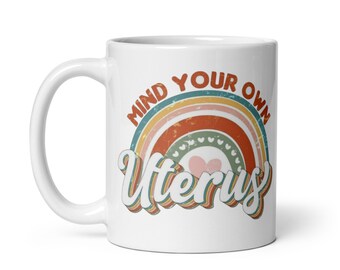 Kümmern Sie sich um Ihre eigene Gebärmutter Kaffeetasse, lustige Kaffeetasse für sie, lustige Tassen, Humor Tasse, urkomische Tasse, sarkastische Tasse, Kaffeetasse mit lustigen Sprüchen