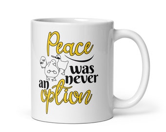 Funny Goose Coffee Mug, Peace Was Never An Option