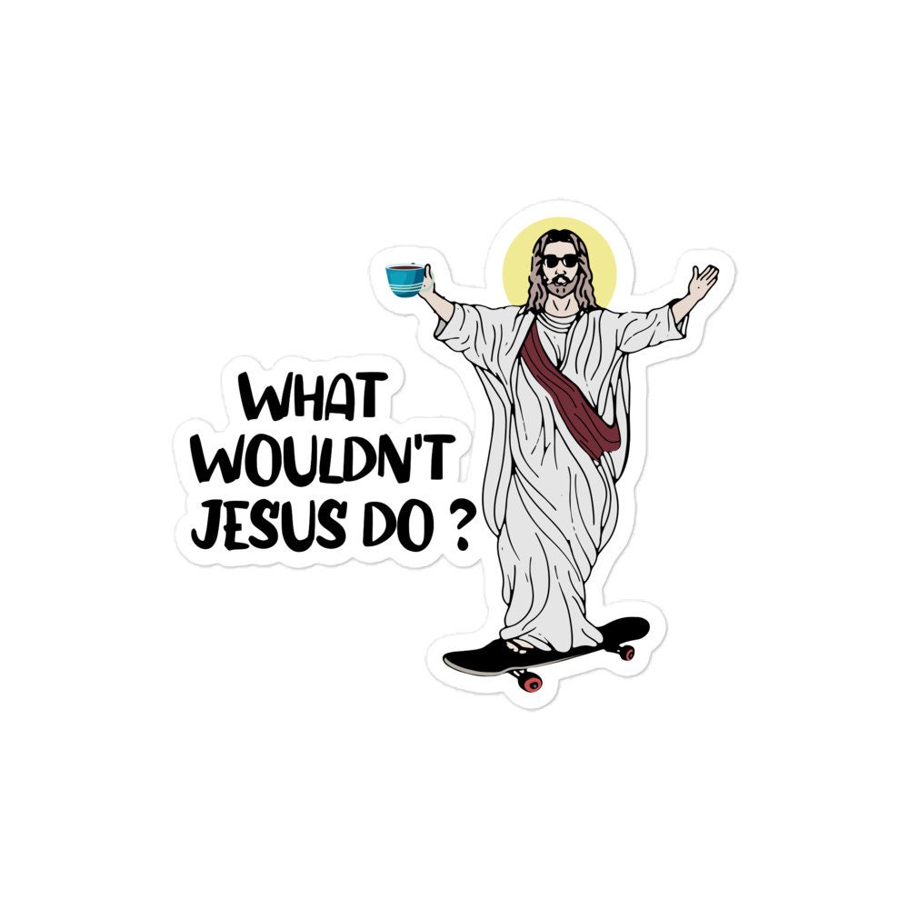What Wouldn't Jesus Do Sticker,Funny Sticker,90's Novelty Sticker,Gift for Friend,Gen Z Sticker,Weirdcore, Meme sticker,Parody,Satire