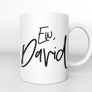 Ew David Coffee Mug, Ew David Cursive,Schitt&#39;s Creek Coffee Mug, Funny Coffee Mug, Novelty Coffee Mug, Schitts Creek Gift,Schitts Creek fan