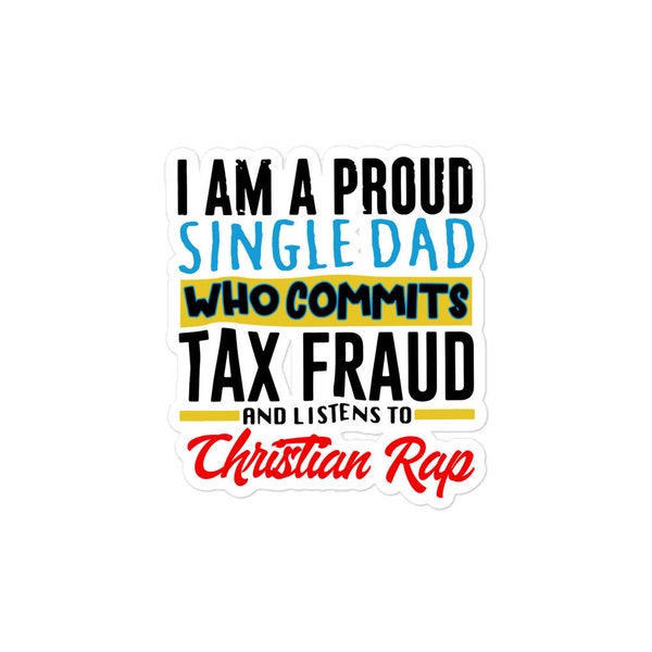 Single Dad Who Commits Tax Fraud Sticker,Funny Sticker,Witty Meme Sticker,Oddly Specific Sticker,Targeted,Cringe,Weird Sticker,Dark Humor
