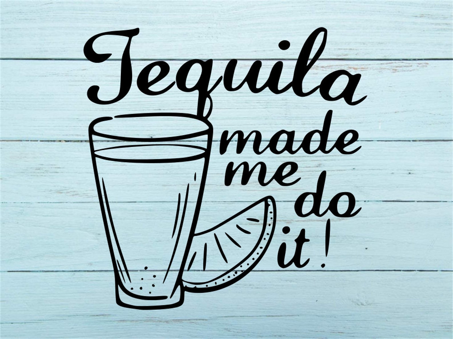 Tequila Made Me Do It SVG, Tequila SVG, Tequila Shot SVG, Cut File