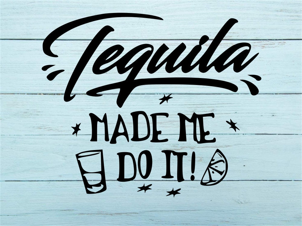 Tequila Made Me Do It SVG, Tequila SVG, Tequila Cut File, Tequila