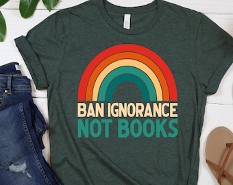 Banned Books Shirt,Ban Ignorance Not books, Banned Books Sweatshirt, Ban Bigots T-Shirt,Reading Shirt. Librarian Shirt,Bookworm Shirt