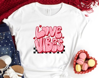 Love Vibes Shirt, Valentines Day Shirt, love T Shirt, Love Shirt, Valentines Gift Shirt, Cute Valentine Shirt, Couple Shirts, Lover Tee