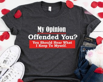 My Opinion Offended You Funny T-Shirt, Humor Novelty Shirt,Shirt Gift For Men,Best Friends Shirt,Offensive Rude Shirt,Fun Shirt,Gift For Her