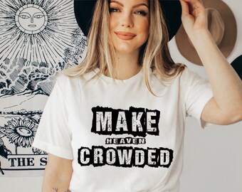 Make Heaven Crowded Shirt, Christian Tee, Religion Shirts, Beliver Gift Shirt,Faith Shirt,Christian Shirt, Religious Shirt, Church Shirt,