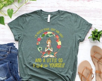 I’m Mostly Peace Love And Light And A Little Go F*** Yourself Shirt, Meditation Tshirt, Zen Tee, Hippie Tshirt, Yoga Shirt,