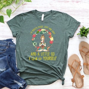 I’m Mostly Peace Love And Light And A Little Go F*** Yourself Shirt, Meditation Tshirt, Zen Tee, Hippie Tshirt, Yoga Shirt,