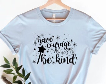 Have Courage and Be Kind Shirt, Princess shirt, Motivational Shirts , Be Kind Shirt, Shirts For Women, Teacher Shirts, kindness shirt
