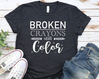 Broken Crayons Still Color,Broken Crayons Still Color Shirt,Motivations Shirt,Motivation Tshirt,Motivation Shirt,Motivation Shirt