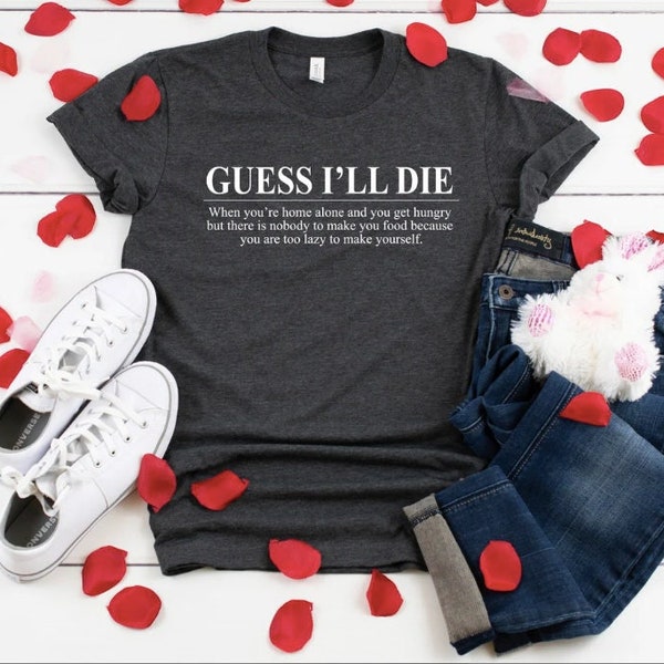 Guess I'll Die shirt, Guess I'll Die tee, Sarcastic Quotes Shirt, Funny Sarcastic Shirt,Awesome T-Shirt,Disappointment shirt,90s Funny Tee