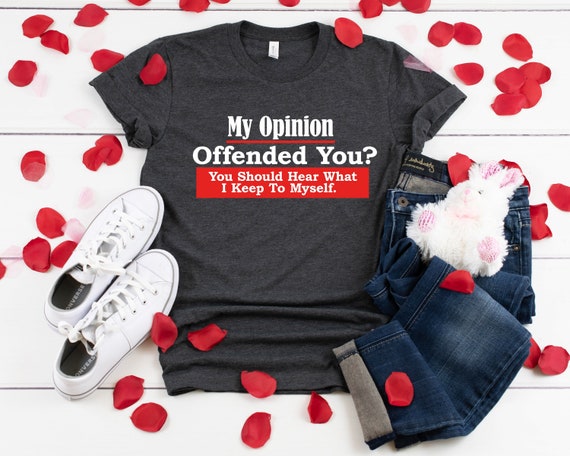 My Opinion Offended You Funny T-Shirt, Humor Novelty Shirt,Shirt Gift For Men,Best Friends Shirt,Offensive Rude Shirt,Fun Shirt,Gift For Her