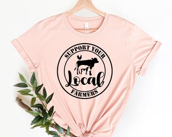 Support Your Local Farmers Shirt, Positive Farm Shirt, Farmers Market Shirt,Farm Girl Shirt, Farmer T-Shirt, Funny Farm Shirt, Farmer Shirt