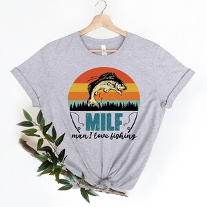 Funny Fishing Shirt,Man I love Fishing sweatshirt, Fishing Graphic Tee, MILF Shirts, Fisherman Gifts, Mens Fishing T shirt, Gift for him