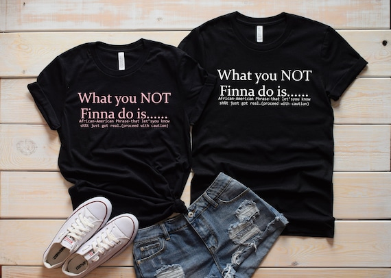 What You Not Finna Do Is Shirt, African American Activist Shirt, Black History Shirt, Sarcastic Shirt, Black Pride Shirt, Black Power Shirt
