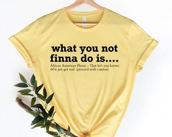 Black History T-Shirt,African American Activist Shirt,Gift For Activist,What You Not Finna Do Is Shirt,Black Pride T-shirt,Sarcastic Shirt