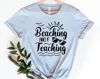 Beaching Not Teaching, School’s Out For Summer Shirt, Teacher Last Day Of School Shirt, Teacher Off Duty, Goodbye School Hello Summer,
