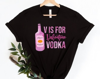 Single for valentines day, V Is For Vodka tee, Vodka Lover Shirt,V is for Valentine vodka shirt,Anti valentine tee, Valentines day shirt