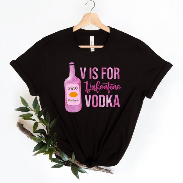 Single for valentines day, V Is For Vodka tee, Vodka Lover Shirt,V is for Valentine vodka shirt,Anti valentine tee, Valentines day shirt