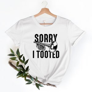Marching Band, Sorry I Tooted, Band Shirt, Music Teacher Gift Shirt,Trumpet Shirt,Music Lover Shirt, Jazz Player Gift Shirt, Musician Gift,