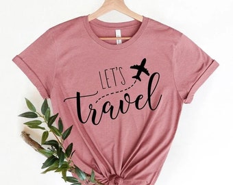 Travel Shirts, Adventure Shirt, Vacation Shirt,Lets Travel Shirt | Girls Trip Shirt, Travel Lover Shirt, Traveler, World Traveler Shirt