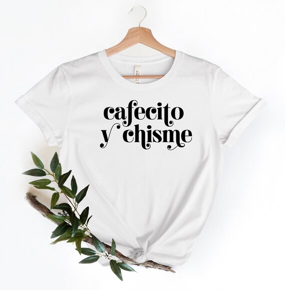 Hispanic Shirt,Latina Shirts,Cafecito y Chisme T-shirt, Frases latinas,, Hispanic heritage month , Lating gifts, Women Shirts,Latina Shirt