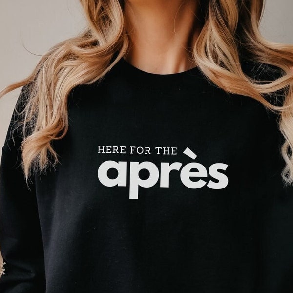 Apres Ski Sweatshirt, Here for the Apres