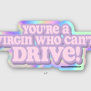 You're A Virgin Who Can't Drive Holographic Sticker