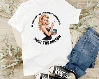 Pin-up Girl If You Can't Kill Them With Kindness, Just Try Poison Vintage Retro Funny Shirt