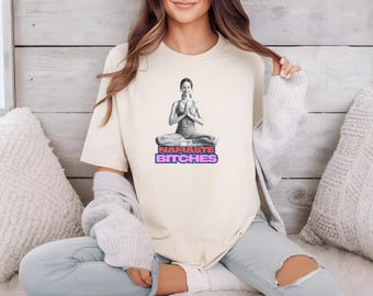 Namaste Bitches Unisex T-Shirt, Yoga Pose Tee, Funny Yoga Shirt, Meditation Gift, Yoga Lover Apparel