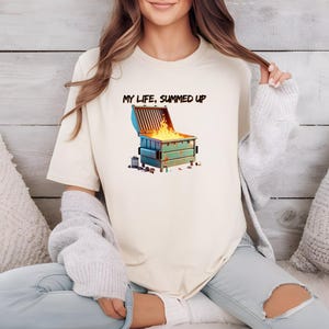 Funny Dumpster Fire Tshirt - My Life Summed Up Dumpster Fire Tee - Funny Graphic Shirt