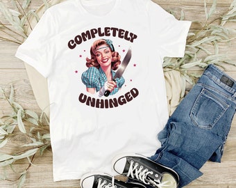 Retro Funny Shirt - Pin-up Girl Completely Unhinged, Sassy Vintage Tee, Humorous Gift for Her, 50s Style Apparel, Quirky T-shirt