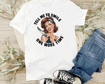 Pin-up Girl Say Tell Me To Smile One More Time Retro Vintage Funny Shirt