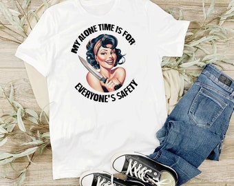 Pin-up Girl My Alone Time Is For Everyone's Safety Retro Vintage Funny Shirt