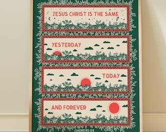 Christ is the same yesterday and today and forever Hebrews 13:8 Bible Verse Art Print