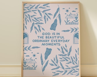 God is in the beautiful ordinary everyday moments Christian Bible verse prints Bible scripture art Jesus Gift church gospel God is with you